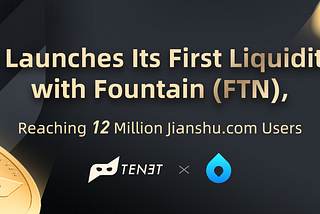 Tenet Launces Its First Liquidity Tap with Fountain (FTN), Reaching 12 Million Jianshu Users