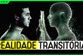 Realidade Transitória: Como criar a sua própria matrix?