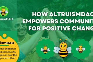 HOW ALTRUISMDAO EMPOWERS COMMUNITIES FOR POSITIVE CHANGE