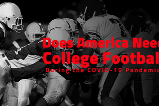 Does America Need College Football During the COVID-19 Pandemic?