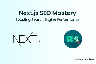 Next.js SEO Mastery: Boosting Search Engine Performance