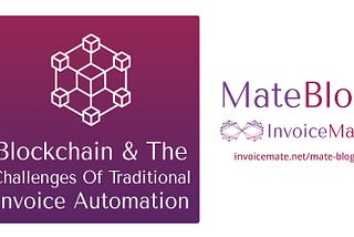 Blockchain And The Challenges Of Traditional Invoice Processing