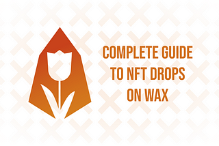 Complete Guide To NFT Drops On WAX