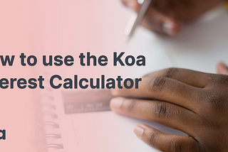 How to calculate how much interest your savings earn on Koa