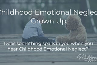 Childhood Emotional Neglect Grown Up