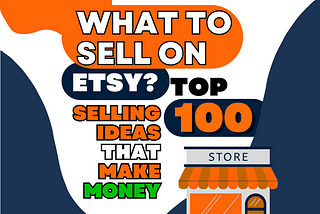 What to Sell on Etsy? 100 Top Selling Things that Make Money