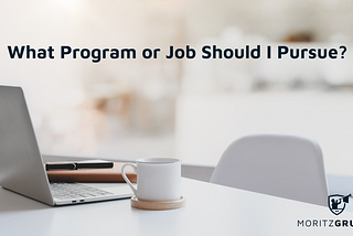 What Program or Job Should I Pursue?