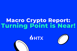 Huobi Growth Academy | Macro Crypto Market Report: The Turning Point Nears — Macro Signals Point…