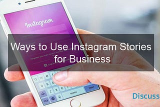 Ways to Use Instagram Stories for Business