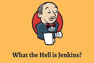 What the Hell is Jenkins?