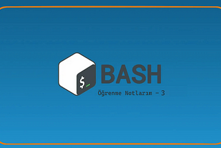 Bash Script Öğrenme Notlarım — 3