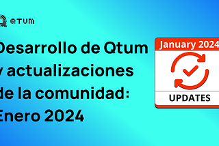 Desarrollo de Qtum y actualizaciones de la comunidad: Enero 2024