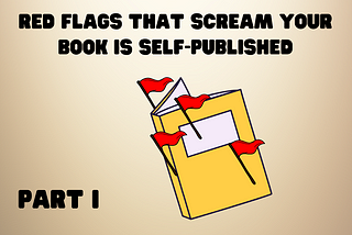 Yellow book with four little red flags sticking up from it. Text: Red Flags that Scream Your Book is Self-Published Part I. Brown/tan background.