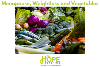 Menopause, Weight Loss and Vegetables