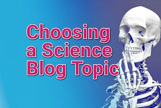 How to Choose a Science Blog Topic