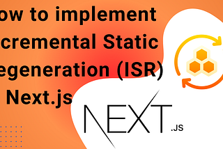 How to implement Incremental Static Regeneration (ISR) in Next.js