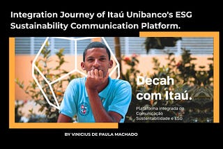 Integration Journey of Itaú Unibanco’s ESG Sustainability Communication Platform.