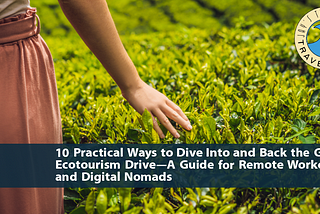 10 Practical Ways to Dive Into and Back the Global Ecotourism Drive — A Guide for Remote Workers and Digital Nomads