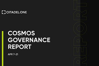 Cosmos Governance Report | Apr 7–21