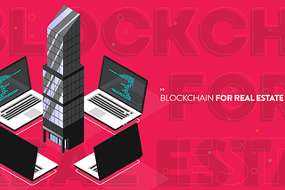 The Possibilities Of Blockchain For Real Estate