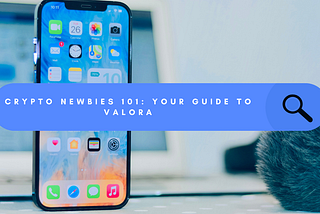 Crypto Newbies 101: Your Guide to Valora