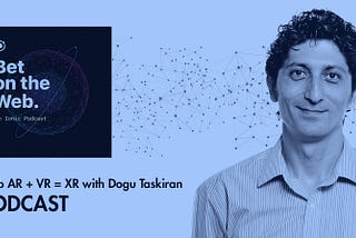 Web AR + VR = XR, an Ionic Podcast with Dogu Taskiran | Stambol Studios