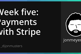 Building a SaaS Project Week Five: Processing Payments With Stripe and Webhooks