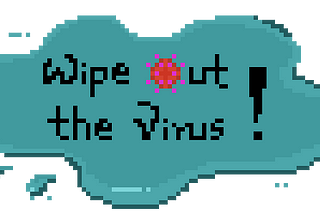 Final Project — Wipe Out the Virus!