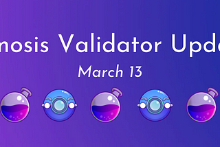 March 13 — Osmosis Validator