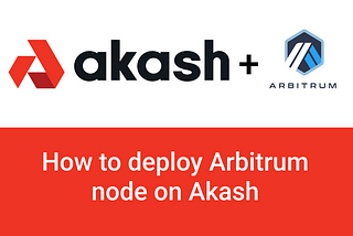 How to deploy Arbitrum Node on Akash