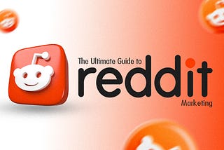 The Ultimate Guide to Reddit Marketing