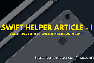 Swift Helper Article Part 1 🤔