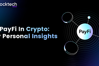 PayFi in Crypto: My Overview and Insights on the Financial Transformation