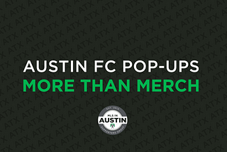 Austin FC Pop-Ups: More Than Merch