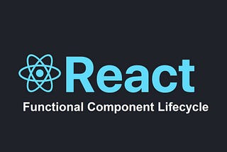 React Functional Component Lifecycle