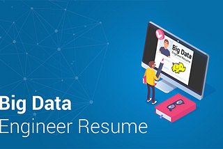 Big Data Engineer Resume — Building an Impressive Data Engineer Resume