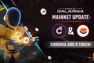 Mines of Dalarnia Mainnet Update : Chromia and D Token