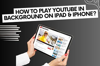 How to Play YouTube in Background on iPad & iPhone?