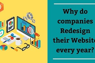 Why do companies Redesign their Website every year?