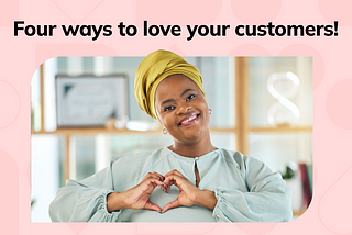 Four Ways To Love Your Customers This Month