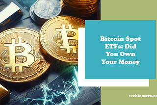 Bitcoin Spot ETFs : Did you own your money or not? Reality Vs Controversy