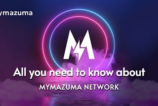 All You Need to Know About MyMazuma Network RoadMap!