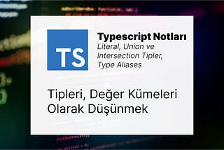 TypeScript: Tipler ve Değer Kümeleri — Tipleri, Değer Kümeleri Olarak Düşünmek | Literal, Union ve Intersection Tipler, Type Alias
