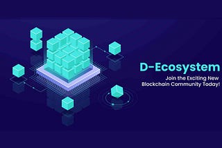 D-Ecosystem: Join the Exciting New Blockchain Community Today!