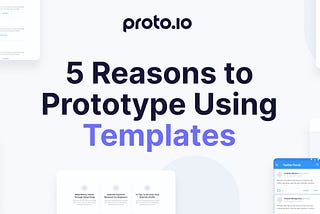 5 Reasons to Prototype Using Templates