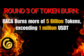 Round 3 of Token Burn: RACA Burns more of 5 Billion Tokens, exceeding 1 million USDT