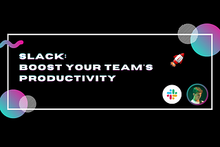 Slack: boost your team’s productivity