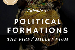 Episode 3: Political Formations