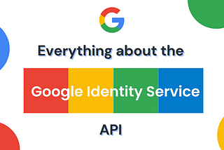 Everything about the Google Identity Service (GIS) API