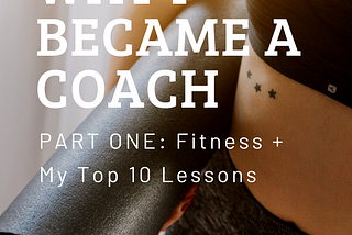 WHY I BECAME A COACH: Part 1